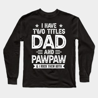 I Have Two Titles Dad And Pawpaw Funny Fathers Day Gift Long Sleeve T-Shirt